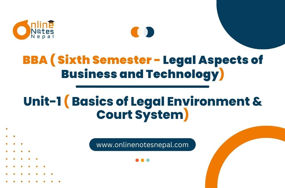 Unit 1: Basics of Legal Environment & Court System - Legal Aspects of Business & Technology | Sixth Semester